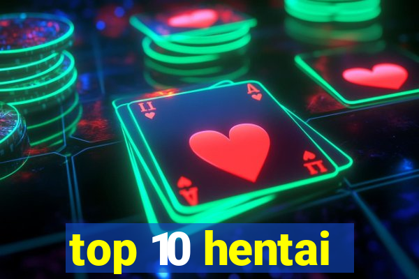 top 10 hentai